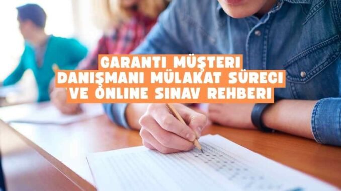 Garanti müşteri danışmanı mülakat Garanti müşteri danışmanı mülakat