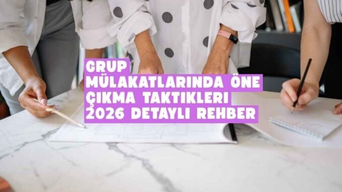 Grup mülakatlarında öne çıkma Grup mülakatlarında öne çıkma