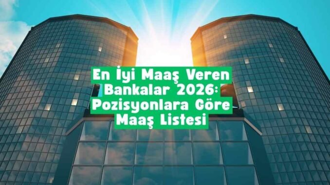 en iyi maaş veren bankalar
