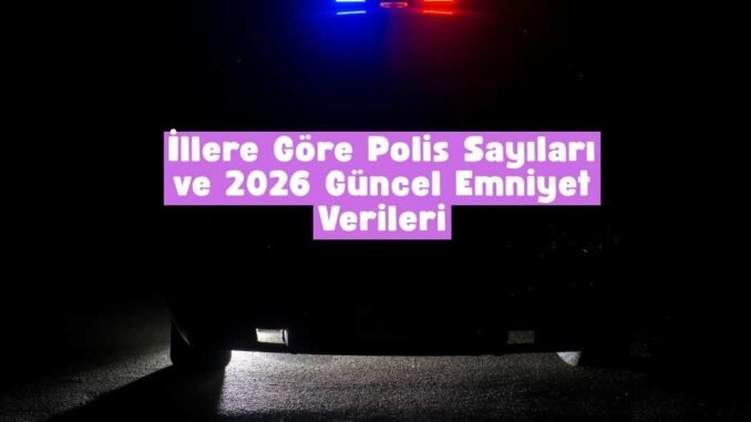 illere göre polis sayıları illere göre polis sayıları