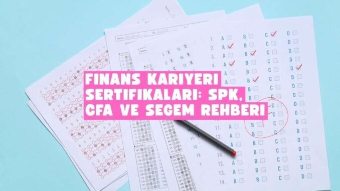Finans Kariyeri Sertifikaları: SPK, CFA ve SEGEM Rehberi Finans Kariyeri Sertifikaları: SPK, CFA ve SEGEM Rehberi